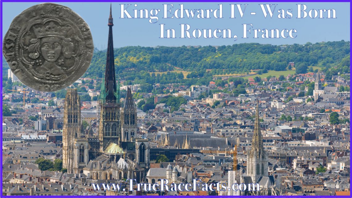 King Edward IV Was Born In Rouen France