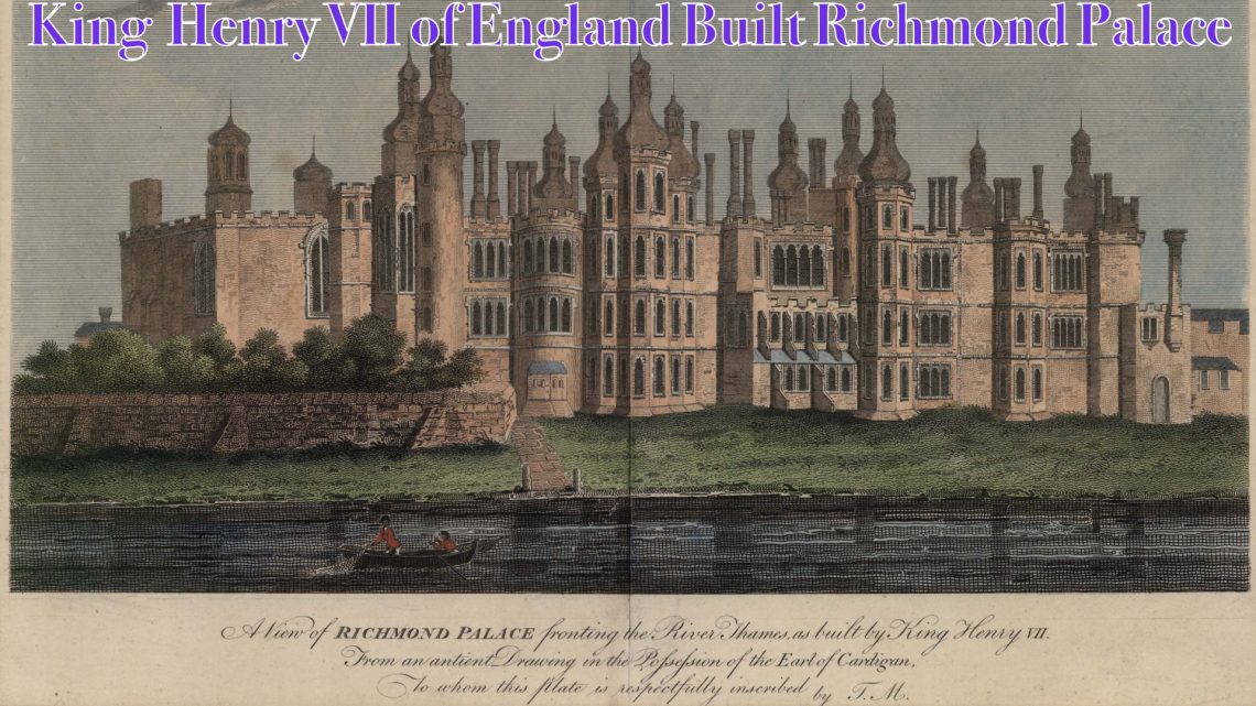 King Henry VII was born in Richmond Palace