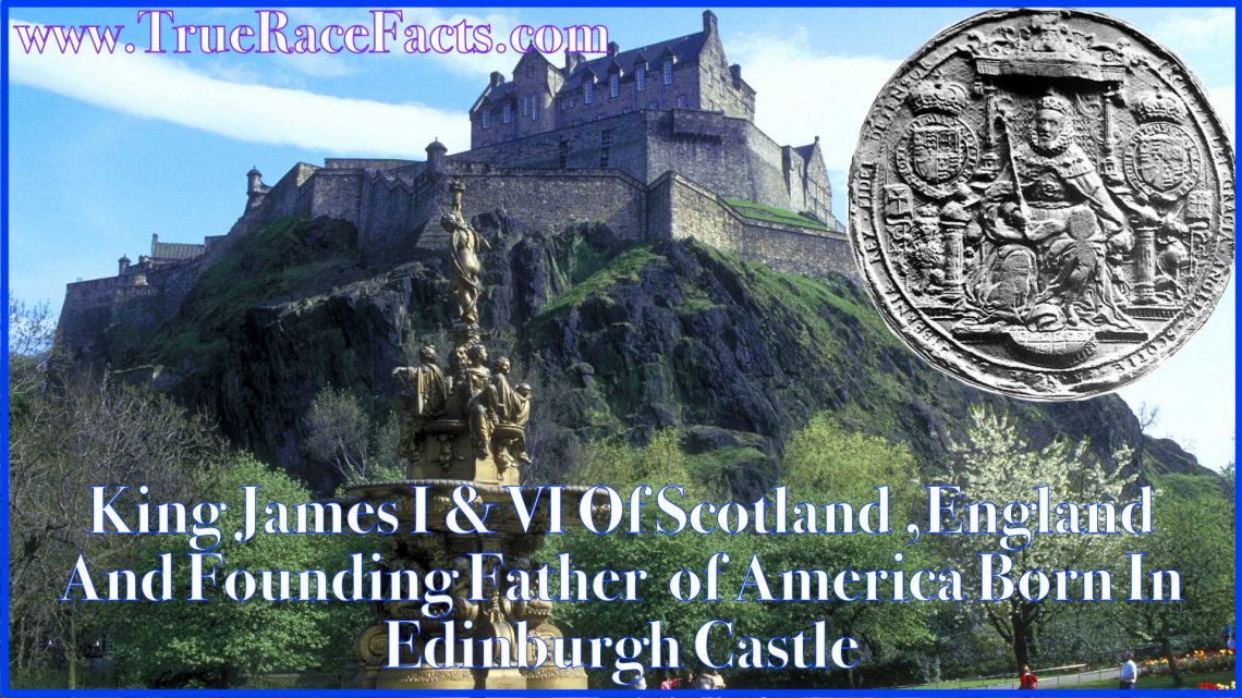 King James I & VI Of Scotland ,England And Founding Father of America Born In Edinburgh Castle