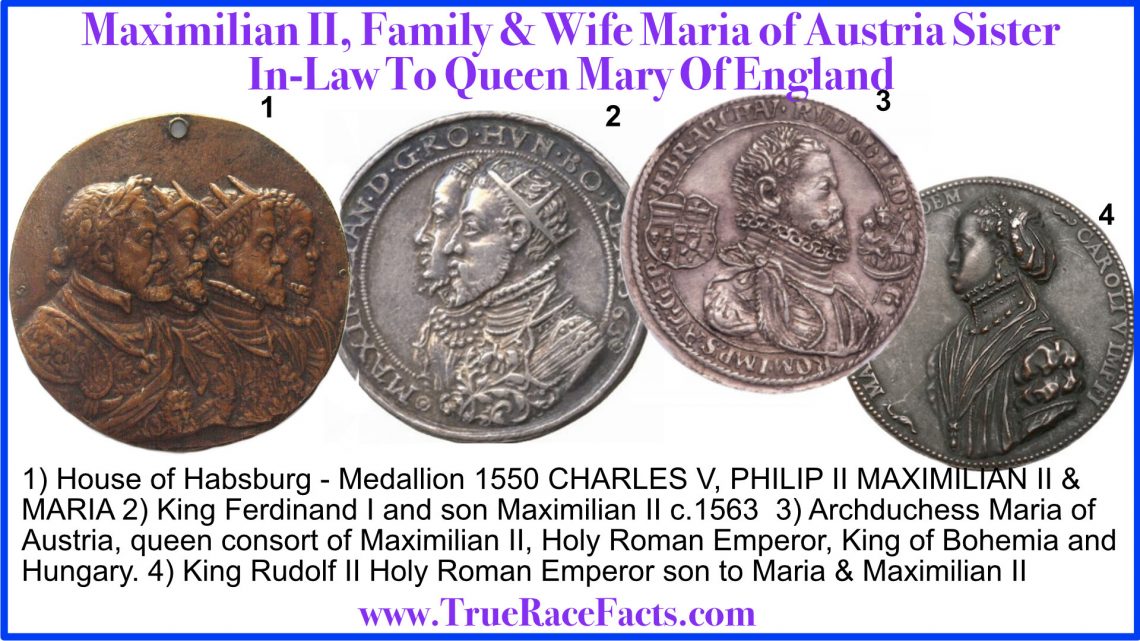 Maximilian II, Family & Wife Maria of Austria Sister In-Law To Queen Mary Of England