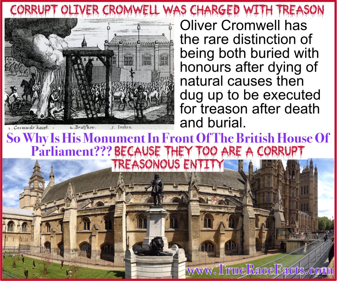 Corrupt Oliver Cromwell Was Charged With Treason So Why Is His Monument In Front Of The British House Of Parliament??? Because They To Are a corrupt treasonous entity