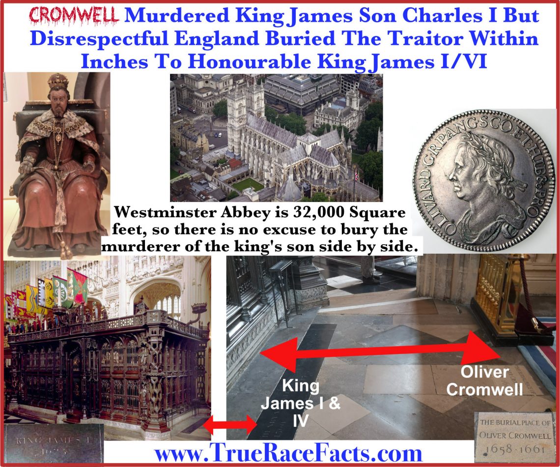 Cromwell Murdered King James Son Charles I But Disrespectful England Buried The Traitor Within Inches To Honourable King James I/VI